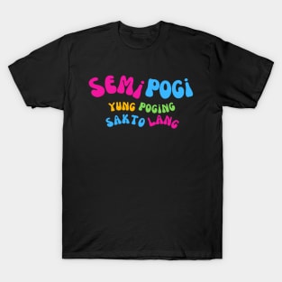 Semi Pogi Pinoy T Shirt T-Shirt